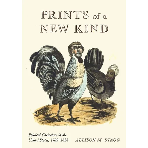 Prints of a New Kind: Political Caricature in the United States, 1789-1828