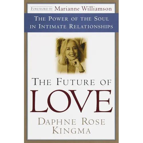 The Future of Love: The Power of the Soul in Intimate Relationships