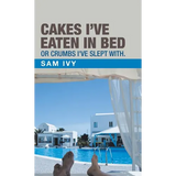 Cakes I'Ve Eaten in Bed or Crumbs I'Ve Slept With. - Hardcover