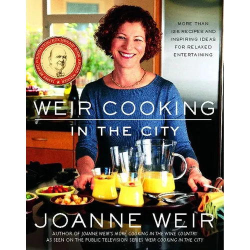 Weir Cooking in the City: More Than 125 Recipes and Inspiring Ideas for Rela