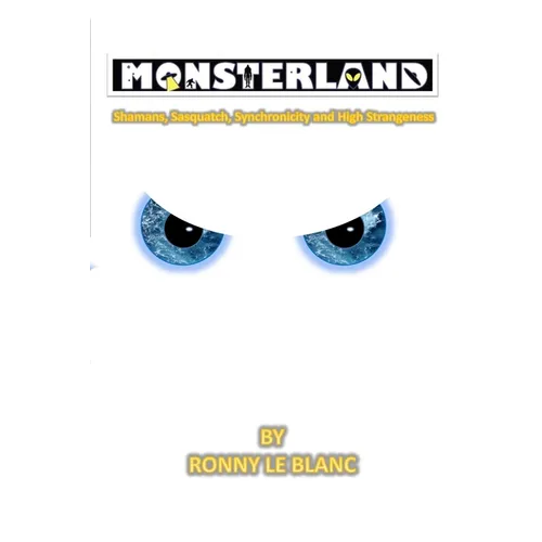 Monsterland: Shamans, Sasquatch, Synchronicity and High Strangeness