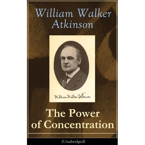 The Power of Concentration (Unabridged): Life lessons and concentration exercises: Learn how to develop and improve the invaluable power of concentrat