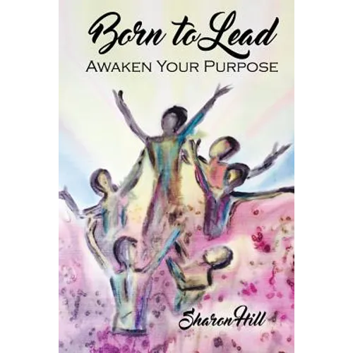 Born to Lead: Awaken Your Purpose