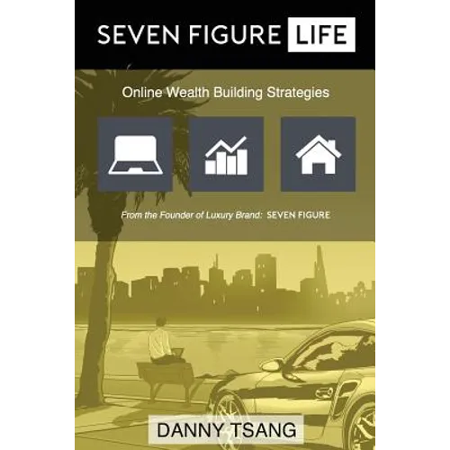 Seven Figure Life: Online Wealth Building Strategies