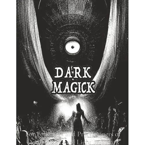 Dark Black Occult Magick Powerful Summoning Spells for Entities forProtection and Incredible Power: For Followers and Practitioners of Occult Practice