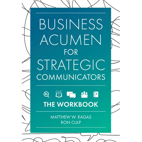 Business Acumen for Strategic Communicators: The Workbook