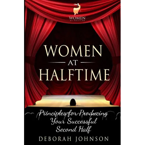 Women at Halftime: Principles for Producing Your Successful Second Half