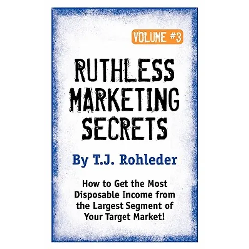Ruthless Marketing Secrets, Vol. 3
