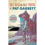 Tall Tales & Half Truths of Pat Garrett - Hardcover