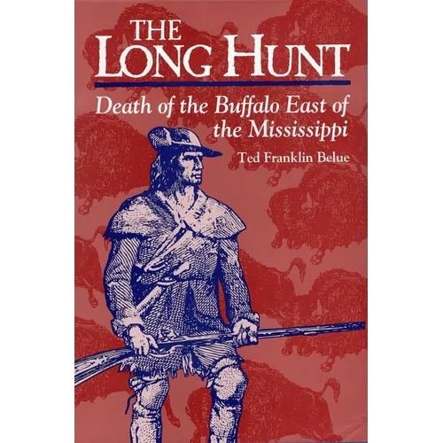 The Long Hunt: Death of the Buffalo East of the Mississippi