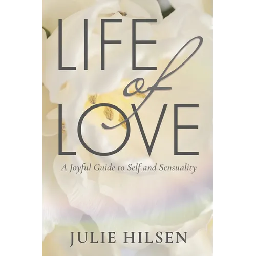 Life of Love: A Joyful Guide to Self and Sensuality