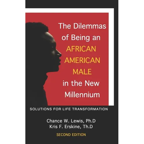 The Dilemmas of Being an African American Male in the New Millennium: Solutions for Life Transformation (2nd Edition)