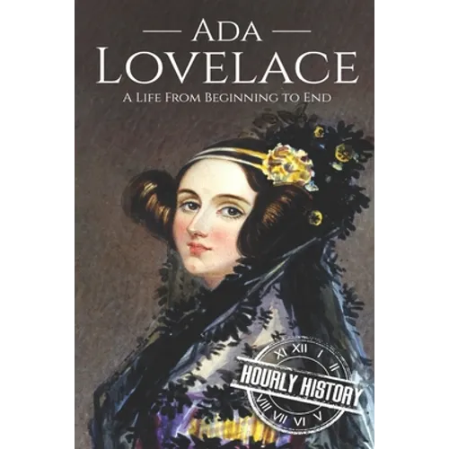 Ada Lovelace: A Life from Beginning to End