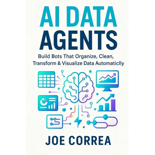 AI Data Agents: Build Bots That Organize, Clean, Transform & Visualize Data Automatically