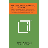 Architectural Drawing and Lettering: A Manual of Practical Instruction in the Art of Drafting and Lettering for Architectural Purposes (1907)