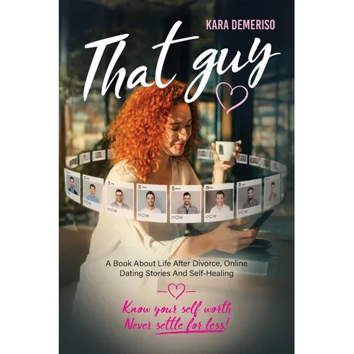 That Guy: A Book About Life After Divorce, Online Dating Stories, and Self-Healing