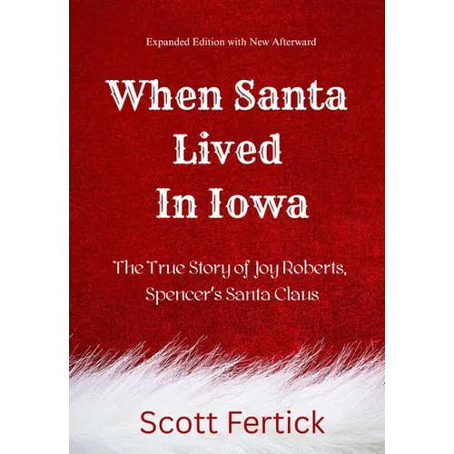 When Santa Lived in Iowa: The True Story of Joy Roberts, Spencer's Santa Claus