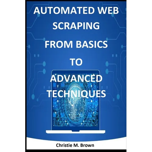 Automated Web Scraping from Basics to Advanced Techniques