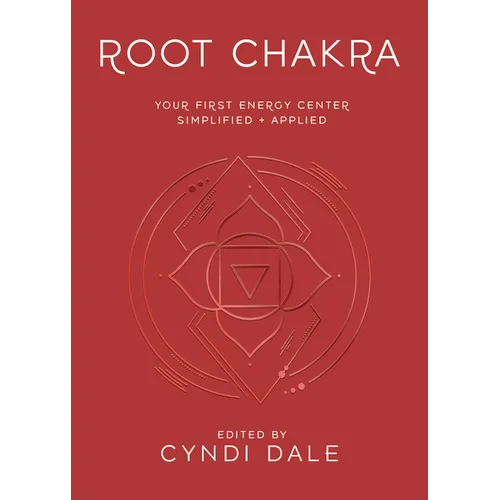 Root Chakra: Your First Energy Center Simplified and Applied