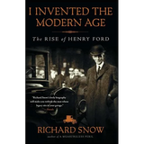 I Invented the Modern Age: The Rise of Henry Ford