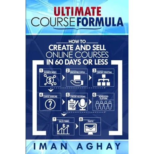 Ultimate Course Formula: How to Create and Sell Online Courses in 60 Days or Less