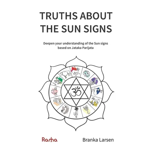 Truths about the Sun Signs: Deepen your understanding of Sun signs based on Jyotish classic Jataka Parijata