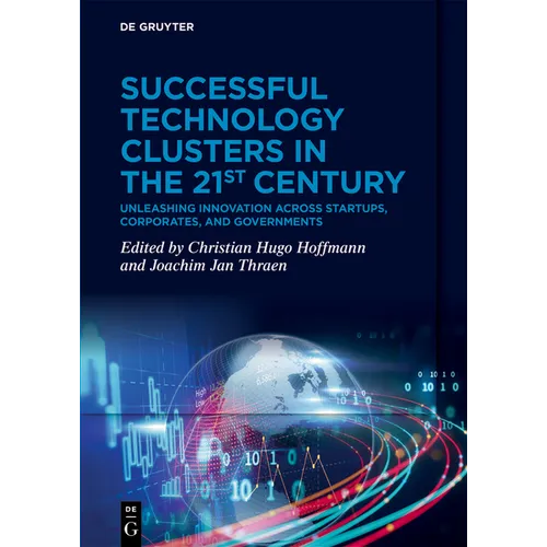 Successful Technology Clusters in the 21st Century: Unleashing Innovation Across Startups, Corporates, and Governments
