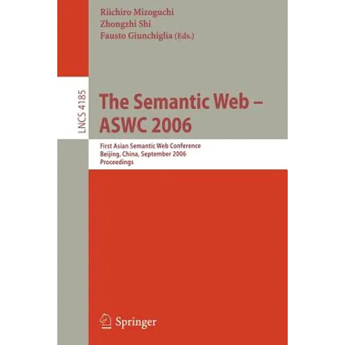 The Semantic Web - Aswc 2006: First Asian Semantic Web Conference, Beijing, China, September 3-7, 2006, Proceedings