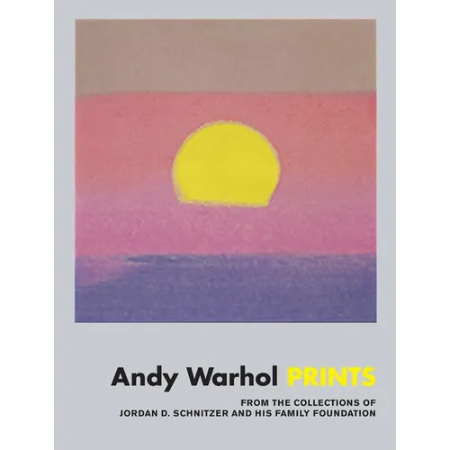 Andy Warhol: Prints: From the Collections of Jordan D. Schnitzer and His Family Foundation