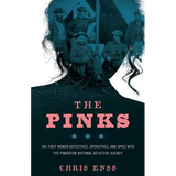 The Pinks: The First Women Detectives, Operatives, and Spies with the Pinkerton National Detective Agency