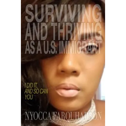Surviving and Thriving as a U.S. Immigrant: I Did It, and So Can You