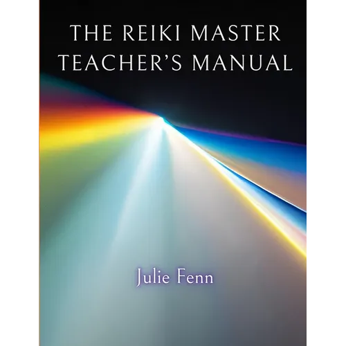 The Reiki Master's Teachers Manual: A Comprehensive Guide to Teaching all Degrees of Usui Reiki Ryoho