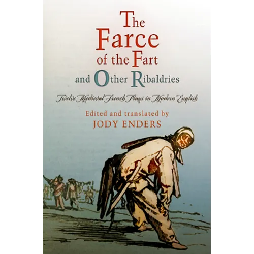 The Farce of the Fart and Other Ribaldries: Twelve Medieval French Plays in Modern English