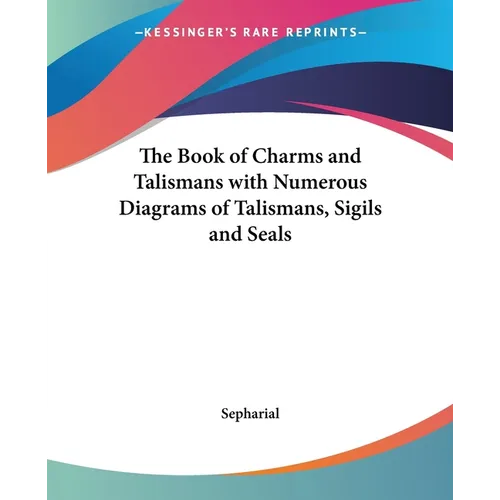 The Book of Charms and Talismans with Numerous Diagrams of Talismans, Sigils and Seals