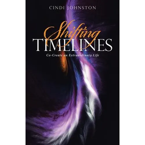 Shifting Timelines: Co-Create an Extraordinary Life