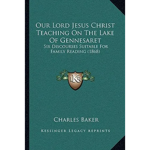 Our Lord Jesus Christ Teaching On The Lake Of Gennesaret: Six Discourses Suitable For Family Reading (1868)