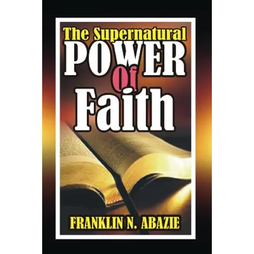The Supernatural Power of Faith: Faith