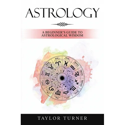 Astrology: A Beginner's Guide to Astrological Wisdom