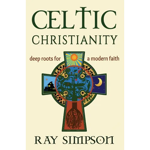 Celtic Christianity: Deep Roots for a Modern Faith