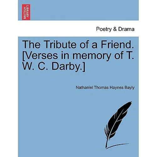 The Tribute of a Friend. [verses in Memory of T. W. C. Darby.]