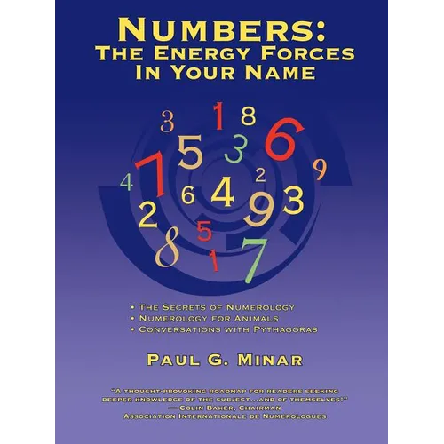 Numbers: The Energy Forces In Your Name: Featuring New Millennium Conversations With Pythagoras (1980 to 2006) Also Numerology for Animals