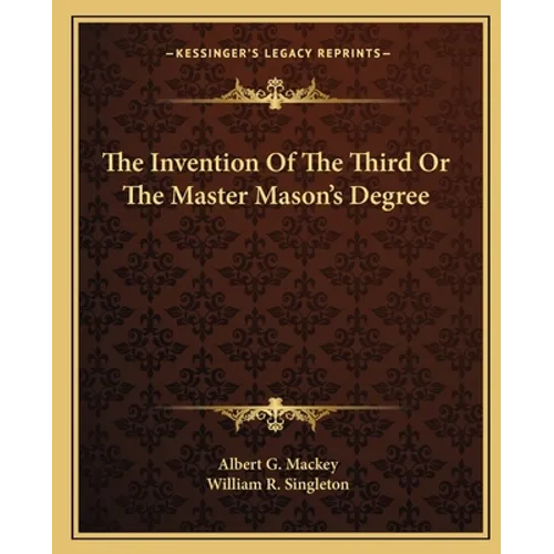 The Invention Of The Third Or The Master Mason's Degree