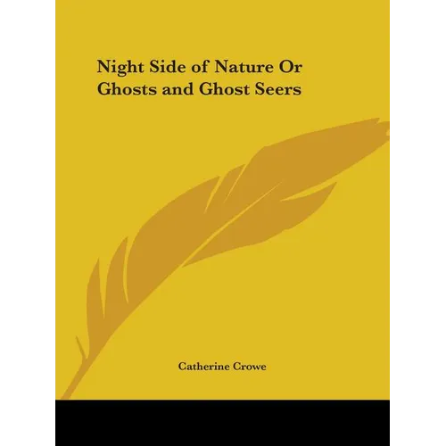 Night Side of Nature Or Ghosts and Ghost Seers