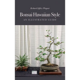 Bonsai Hawaiian Style: An Illustrated Guide - Hardcover