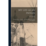My Life as an Indian: The Story of a red Woman and a White man in The Lodges of The Blackfeet - Hardcover