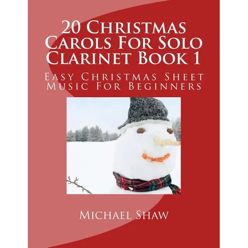 20 Christmas Carols For Solo Clarinet Book 1: Easy Christmas Sheet Music For Beginners
