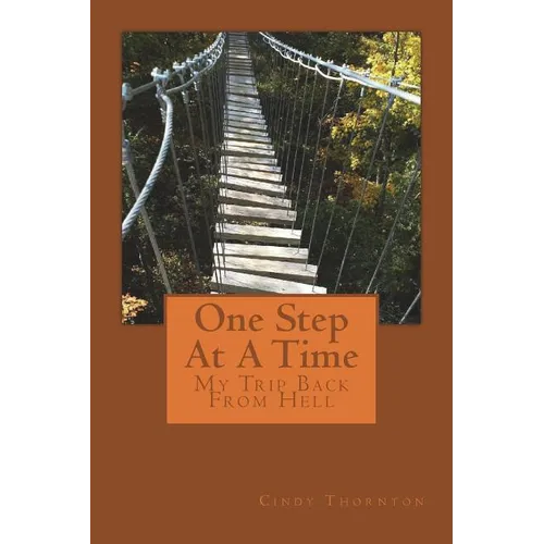 One Step At A Time: My Trip Back From Hell