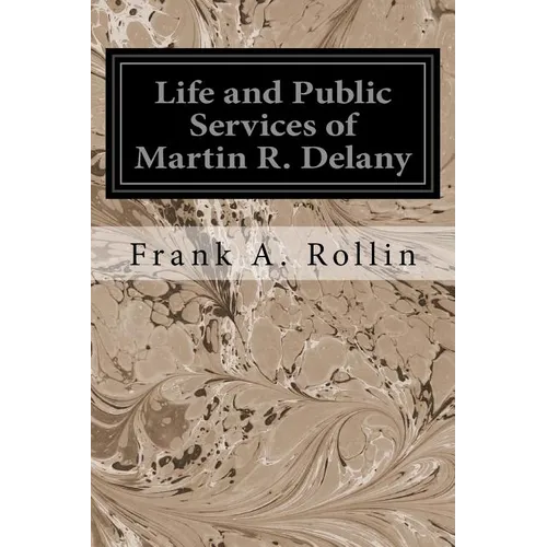 Life and Public Services of Martin R. Delany