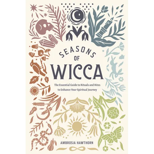 Seasons of Wicca: The Essential Guide to Rituals and Rites to Enhance Your Spiritual Journey