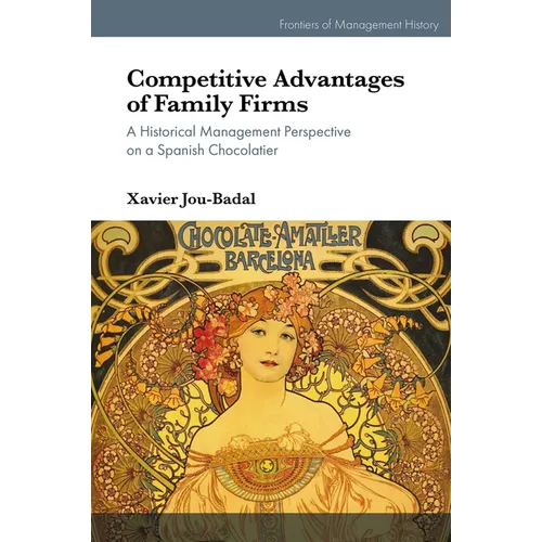 Competitive Advantages of Family Firms: A Historical Management Perspective on a Spanish Chocolatier